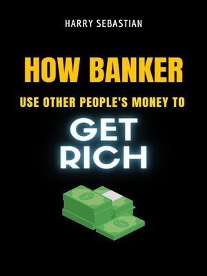 cover image of How Banker Use Other People's Money to Get Rich